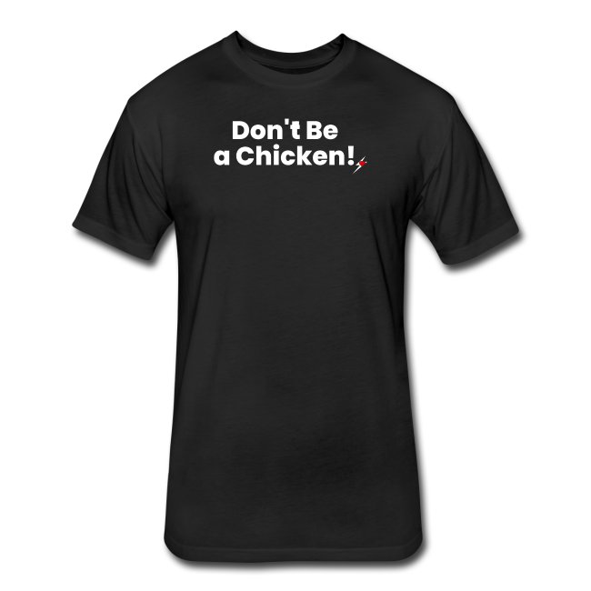 Don't Be a Chicken T-Shirt